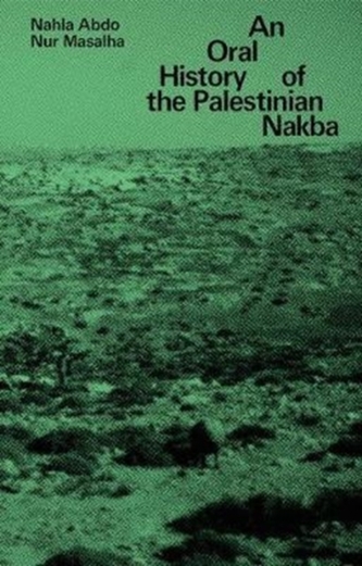 An Oral History of the Palestinian Nakba An Oral History of the Palestinian Nakba