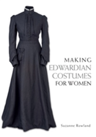 Making Edwardian Costumes for Women Making Edwardian Costumes for Women