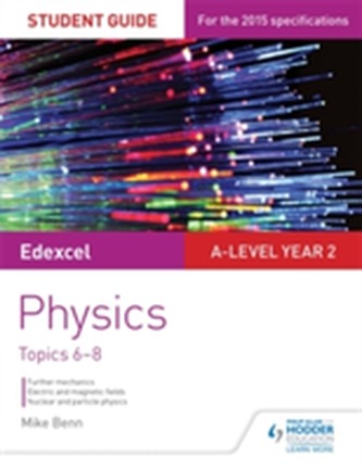 Edexcel A Level Year 2 Physics Student Guide: Topics 6-8