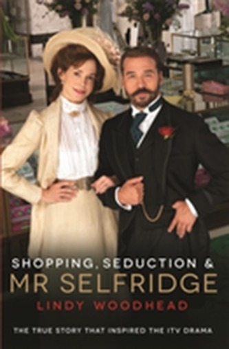 Shopping, Seduction & Mr Selfridge Shopping, Seduction & Mr Selfridge
