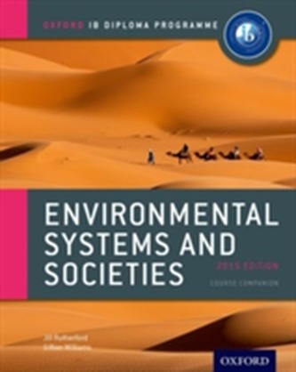 Oxford IB Diploma Programme: Environmental Systems and Societies Course Companion Oxford IB Diploma Programme: Environmental Systems and Societies Course Companion