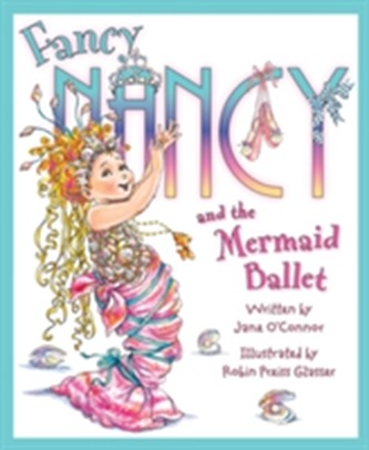 Fancy Nancy and The Mermaid Ballet Fancy Nancy and The Mermaid Ballet