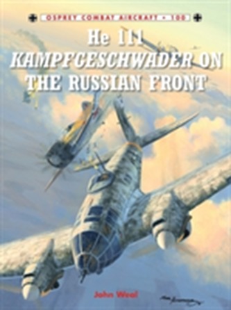 He 111 Kampfgeschwader on the Russian Front He 111 Kampfgeschwader on the Russian Front