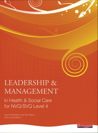 Leadership and Management in Health and Social Care NVQ Level 4 Leadership and Management in Health and Social Care NVQ Level 4