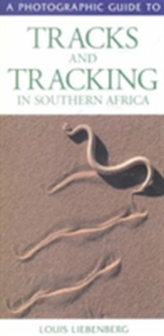 Photographic Guide to Tracks and Tracking in Southern Africa