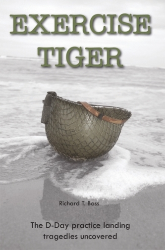 Exercise Tiger: The D-Day Practice Landing Tragedies Uncovered