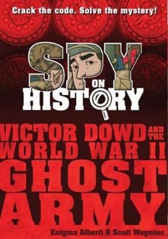 Spy on History: Victor Dowd and the World War II Ghost Army