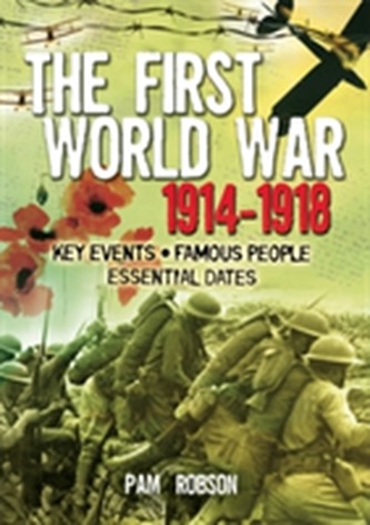 All About: The First World War 1914 - 1918 All About: The First World War 1914 - 1918