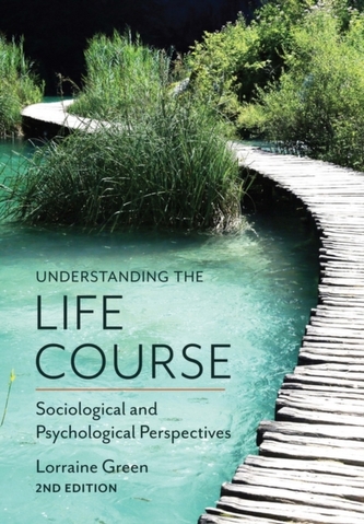 Understanding the Life Course - Sociological and Psychological Perspectives, 2E Understanding the Life Course - Sociological and Psychological Perspectives, 2E