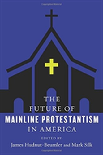 The Future of Mainline Protestantism in America The Future of Mainline Protestantism in America