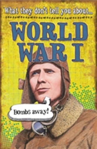 What They Don't Tell You About: World War I