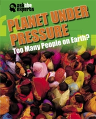 Ask the Experts: Planet Under Pressure: Too Many People on Earth?