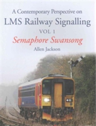 A Contemporary Perspective on LMS Railway Signalling Vol 1