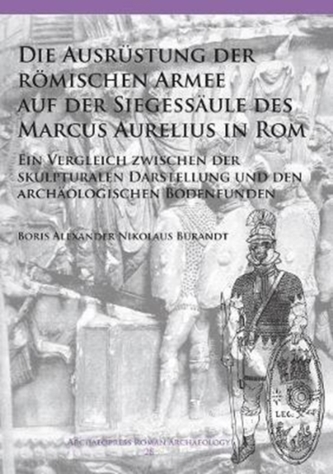 Die Ausrustung der roemischen Armee auf der Siegessaule des Marcus Aurelius in Rom Die Ausrustung der roemischen Armee auf der Siegessaule des Marcus Aurelius in Rom