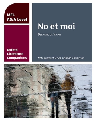 Oxford Literature Companions: No et moi: study guide for AS/A Level French set text Oxford Literature Companions: No et moi: study guide for AS/A Level French set text