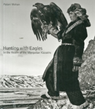 Hunting with Eagles: The Kazakh Eagle-Hunters of Mongolia