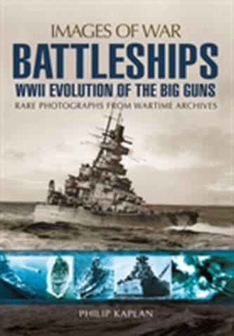 Battleships: WW II Evolution of the Big Guns Battleships: WW II Evolution of the Big Guns