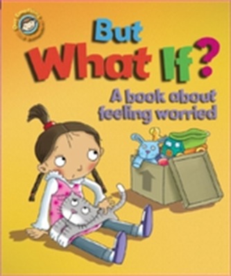 Our Emotions and Behaviour: But What If? A book about feeling worried