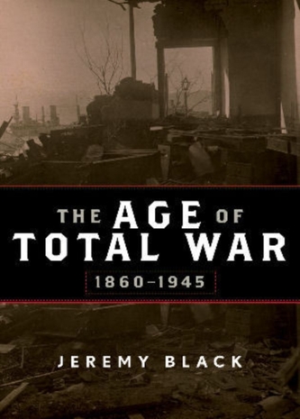 The Age of Total War, 1860-1945 The Age of Total War, 1860-1945