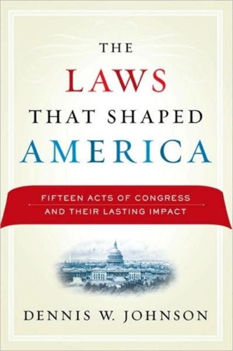 The Laws That Shaped America The Laws That Shaped America