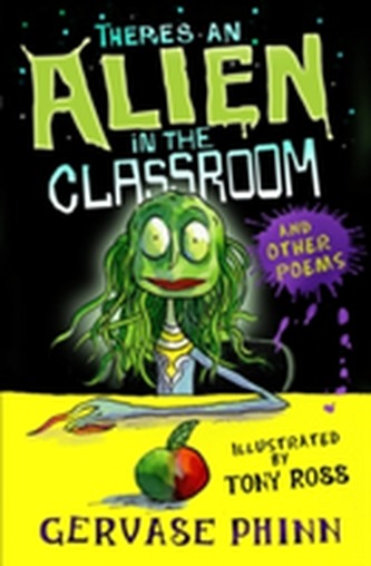 There's an Alien in the Classroom - and Other Poems