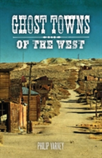 Ghost Towns of the West Ghost Towns of the West