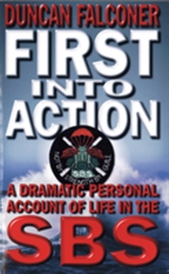 First Into Action : A Dramatic Personal Account of Life Inside the SBS (Duncan Falconer, 2001)