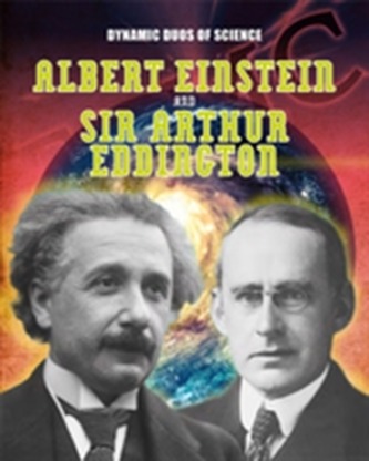 Dynamic Duos of Science: Albert Einstein and Sir Arthur Eddington Dynamic Duos of Science: Albert Einstein and Sir Arthur Eddington