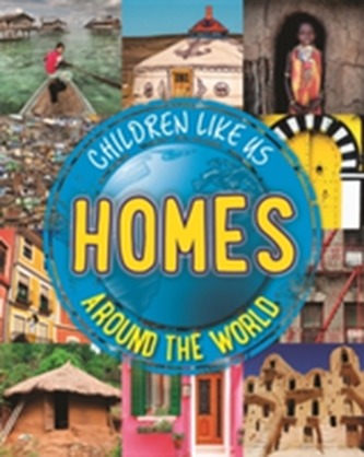 Children Like Us: Homes Around the World Children Like Us: Homes Around the World