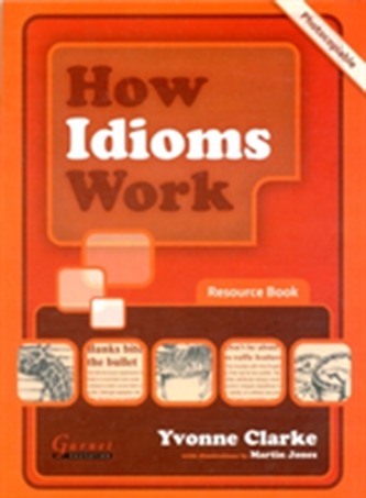 How Idioms Work - Photocopiable Resource Book