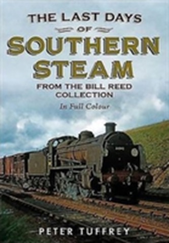 Last Days of Southern Steam from the Bill Reed Collection Last Days of Southern Steam from the Bill Reed Collection