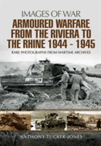 Armoured Warfare from the Riviera to the Rhine 1944 - 1945