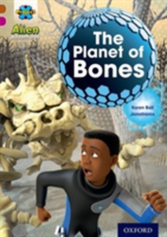 Project X Alien Adventures: Brown Book Band, Oxford Level 10: The Planet of Bones Project X Alien Adventures: Brown Book Band, Oxford Level 10: The Planet of Bones