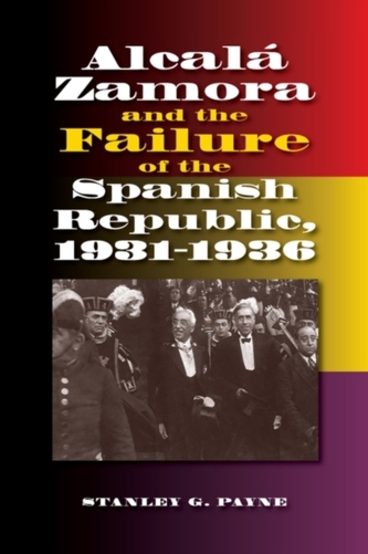 Alcala Zamora and the Failure of the Spanish Republic, 19311936