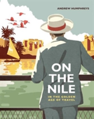 On the Nile in the Golden Age of Travel On the Nile in the Golden Age of Travel
