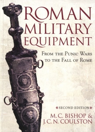 Roman Military Equipment from the Punic Wars to the Fall of Rome, second edition Roman Military Equipment from the Punic Wars to the Fall of Rome, second edition