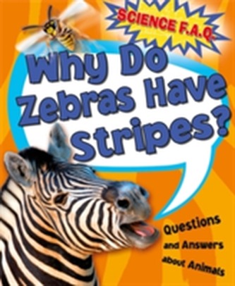 Science FAQs: Why Do Zebras Have Stripes? Questions and Answers About Animals