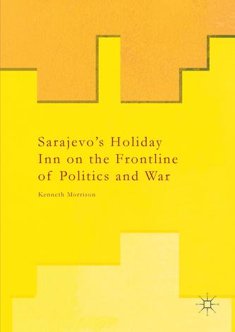 Sarajevo's Holiday Inn on the Frontline of Politics and War