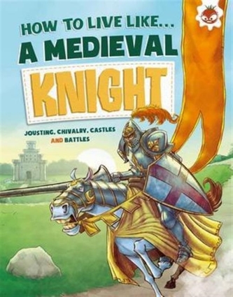 How to Live Like a Medieval Knight