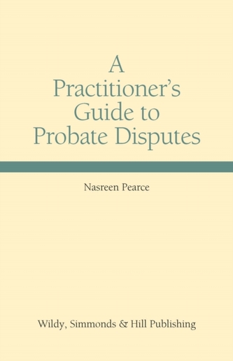 A Practitioner's Guide to Probate Disputes A Practitioner's Guide to Probate Disputes