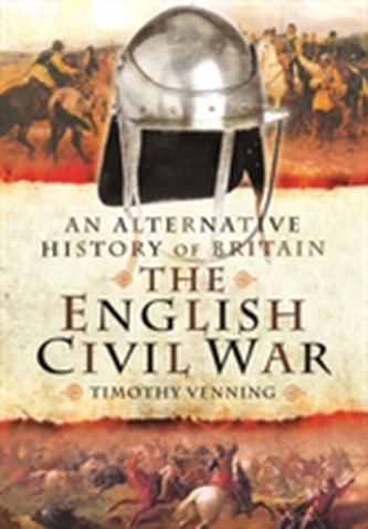 An Alternative History of Britain: The English Civil War