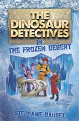 The Dinosaur Detectives in The Frozen Desert The Dinosaur Detectives in The Frozen Desert