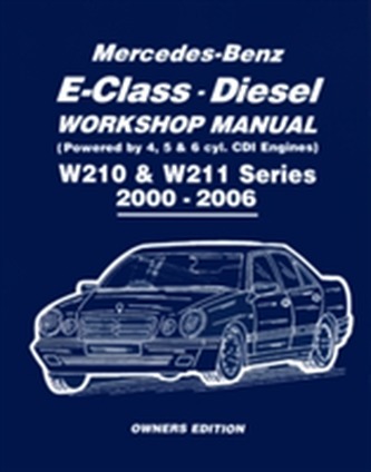 Mercedes-Benz E-Class Diesel Workshop Manual W210 & W211 Series 2000-2006 Owners Edition