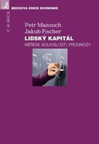 Lidský kapitál. Měření, souvislosti, prognózy