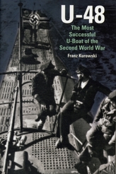 U-48: The Most Successful U-Boat of the Second World War