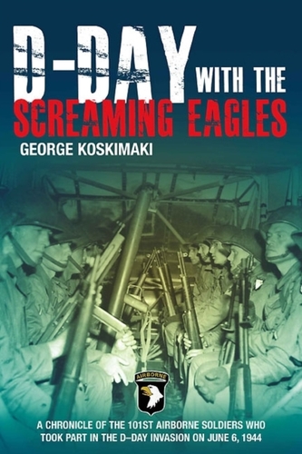 D-Day with the Screaming Eagles D-Day with the Screaming Eagles