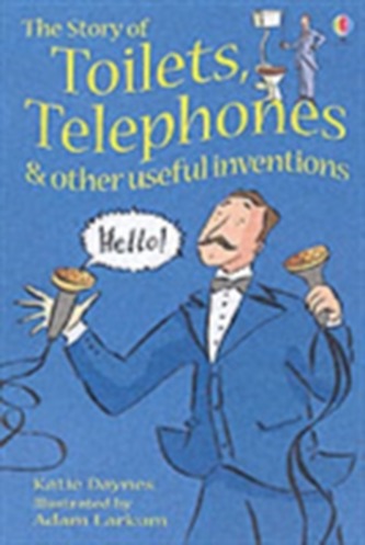 The Story Of Toilets, Telephones and Other Useful Inventions