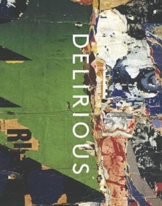 Delirious - Art at the Limits of Reason, 1950-1980