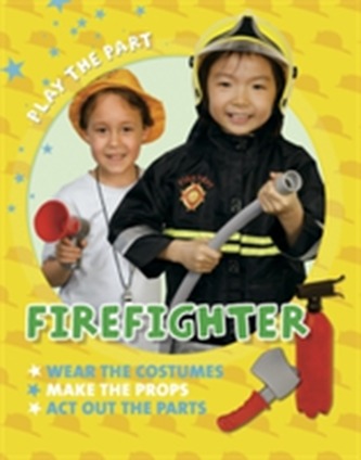 Play the Part: Fire Fighter Play the Part: Fire Fighter