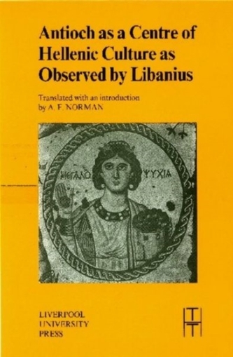 Antioch as a Centre of Hellenic Culture, as Observed by Libanius Antioch as a Centre of Hellenic Culture, as Observed by Libanius